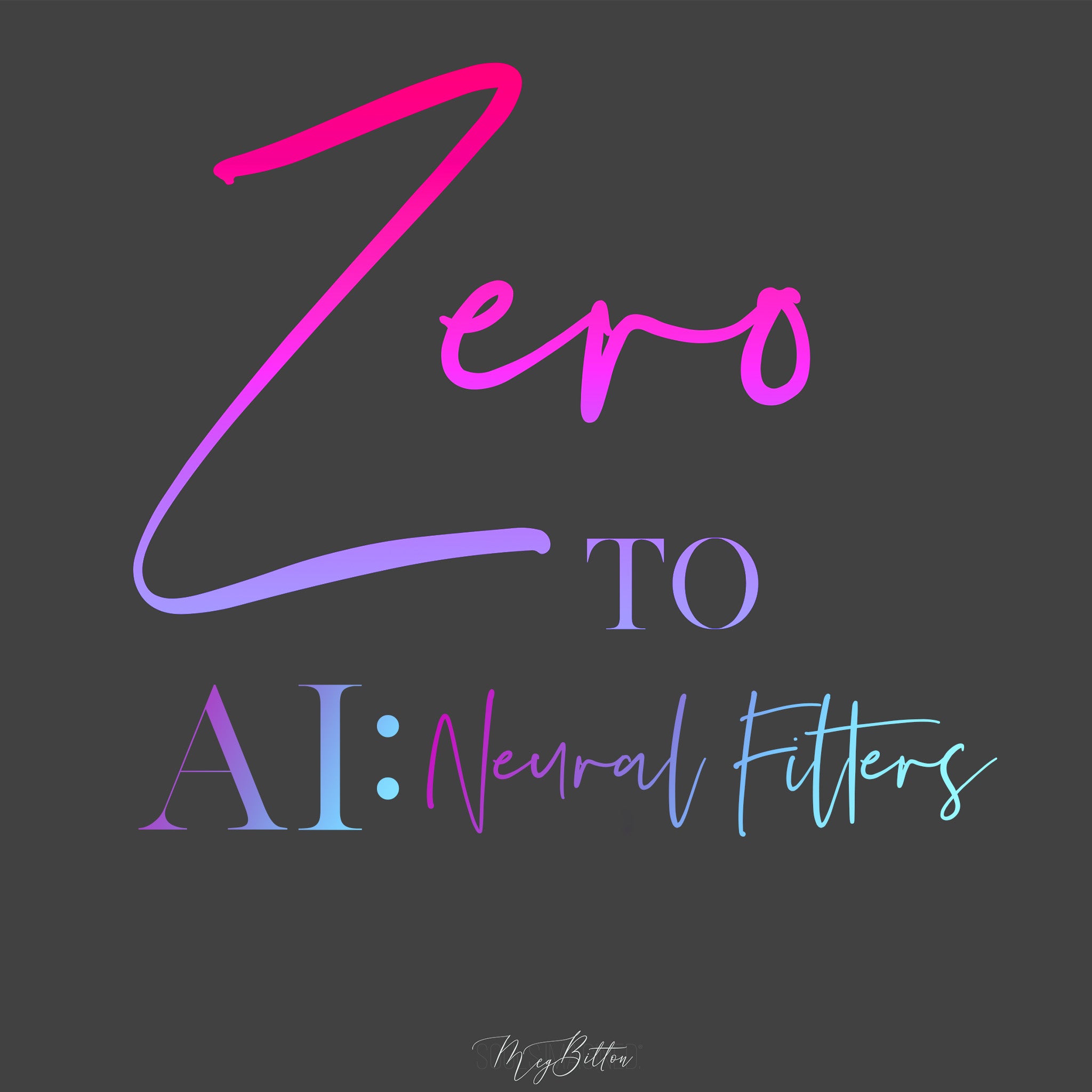 Zero to AI: Neural Filters - Meg Bitton Productions