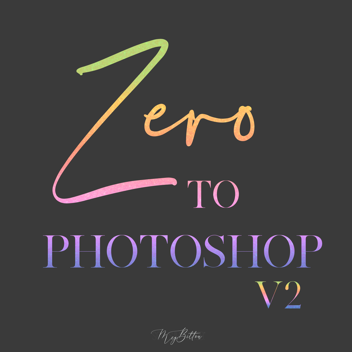 Zero to Photoshop V2 - Meg Bitton Productions