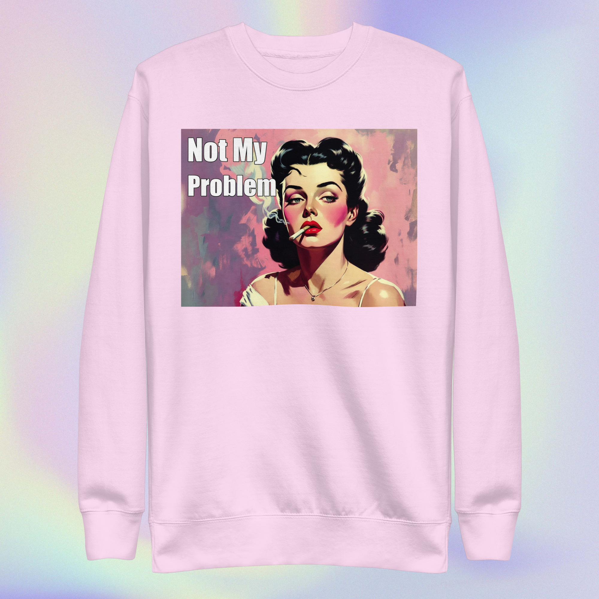 Not My Problem Sweatshirt