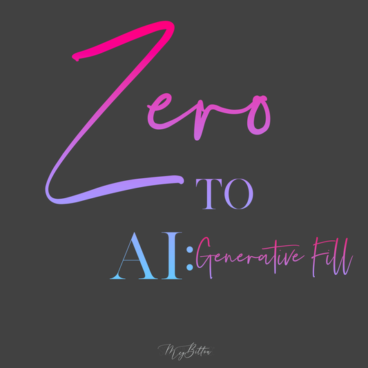 Zero to Photoshop AI: Generative Fill - Meg Bitton Productions