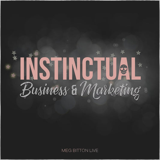 Instinctual Business & Marketing - April 2019 - Meg Bitton Productions