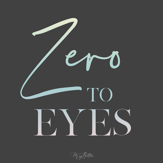 Zero to Eyes - Meg Bitton Productions