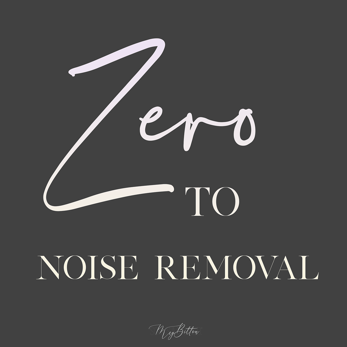 Zero to Noise Removal - Meg Bitton Productions