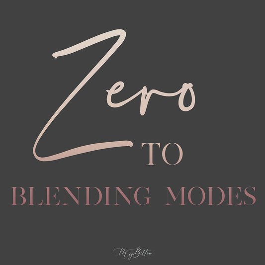 Zero to Blending Modes - Meg Bitton Productions