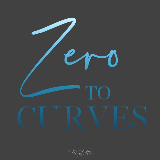 Zero to Curves - Meg Bitton Productions