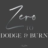 Zero to Dodge and Burn - Meg Bitton Productions