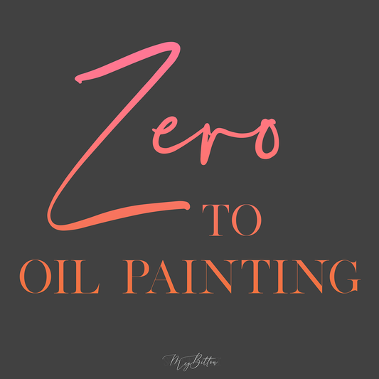 Zero to Oil Painting - Meg Bitton Productions