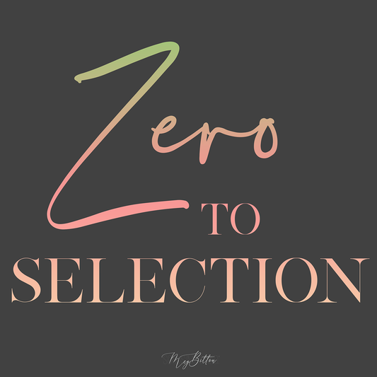 Zero to Selection - Meg Bitton Productions